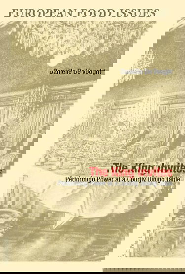 The King Invites : Performing Power at a Courtly Dining Table