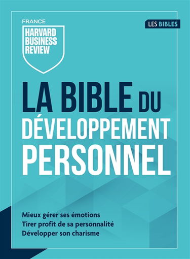 La bible du développement personnel : mieux gérer ses émotions, tirer profit de sa personnalité, développer son charisme