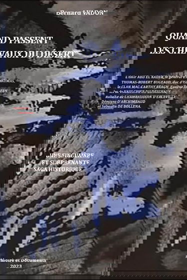 Quand passent les chevaux du desert: Une singuliere et surprenante saga historique