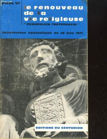 LE RENOUVEAU DE LA VIE RELIGIEUSE, 'EVANGELICA TESTIFICATIO', EXHORTATION APOSTOLIQUE SUR LE RENOUVEAU ADAPTE DE LA VIE RELIGIEUSE SELON L'ENSEIGNEMENT DU CONCILE, 29 JUIN 1971