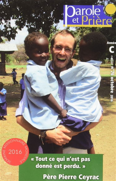 Parole et prière, n° 76. Tout ce qui n'est pas donné est perdu : Père Pierre Ceyrac
