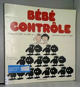 Bébé contrôle : comment faire un bébé et... comment ne pas en faire