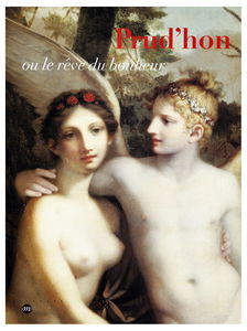 Prud'hon ou Le rêve du bonheur : 1758-1823, exposition, Galeries nationales du Grand Palais, Paris, 26 sept. 1997-12 janv. 1998