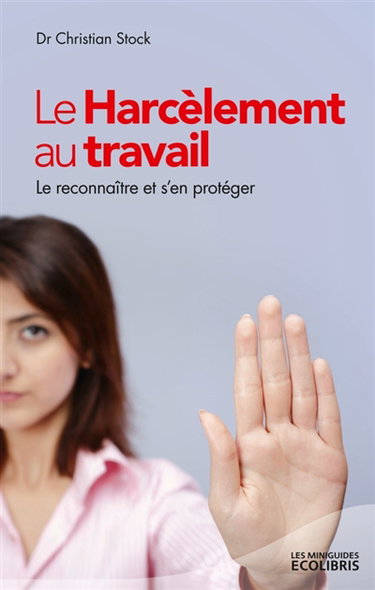 Couverture de Le harcèlement au travail : le reconnaître et s'en protéger