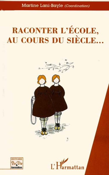 Couverture de Raconter l'école, au cours du siècle... par Martine Lani-Bayle