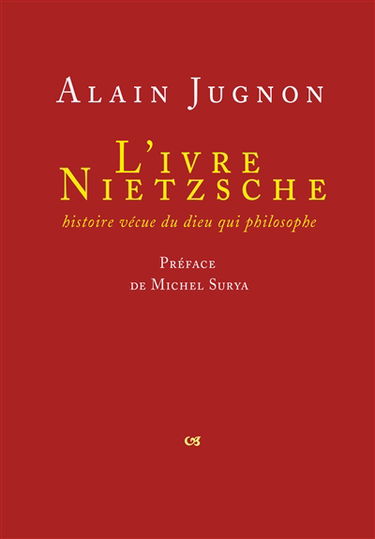 L'ivre Nietzsche : histoire vécue du dieu qui philosophe