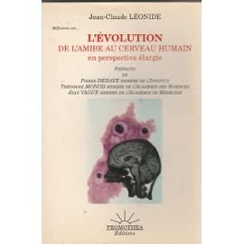 L'Evolution, de l'amibe au cerveau humain : la conscience, dernière phase de l'évolution, essai en perspective élargie