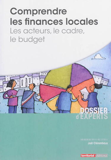 Comprendre les finances locales : les acteurs, le cadre, le budget