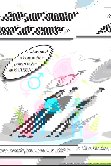 “Celle qui voulait grossir du ventre” - Mon histoire , mon combat pour avoir un Bébé + journal à compléter pour votre suivi PMA: Carnet de suivi de ... rendez-vous, votre forme, votre ressenti....