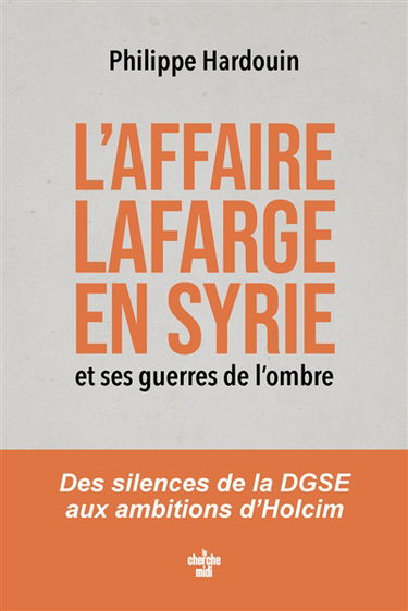 L'affaire Lafarge en Syrie et ses guerres de l'ombre : des silences de la DGSE aux ambitions d'Holcim