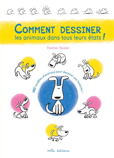 Comment dessiner les animaux dans tous leurs états ! : 180 modèles d'animaux pour dessiner ses histoires !