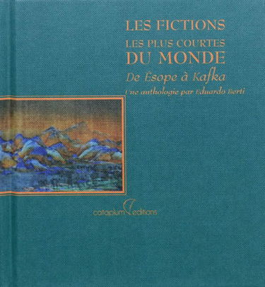Les fictions les plus courtes du monde : de Esope à Kafka