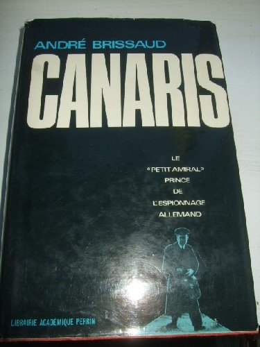 Couverture de Canaris. Le -Petit Amiral- Prince de l'espionnage allemand. 1887-1945.