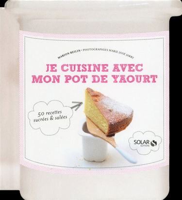 Je cuisine avec mon pot de yaourt : 50 recettes sucrées & salées