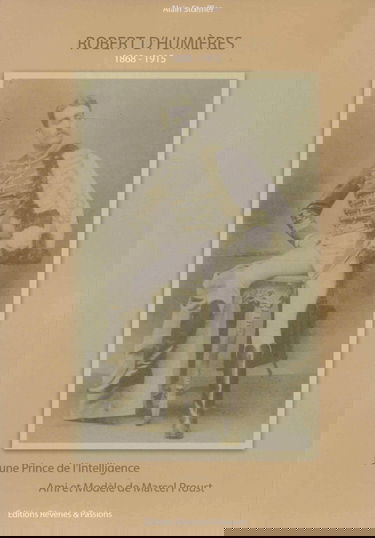 Robert d'Humières, 1868-1915 : jeune prince de l'intelligence, ami et modèle de Marcel Proust