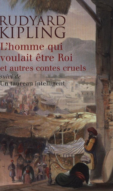Couverture de L'homme qui voulait etre Roi et autres contes cruels suivi de Un taureau intelligent