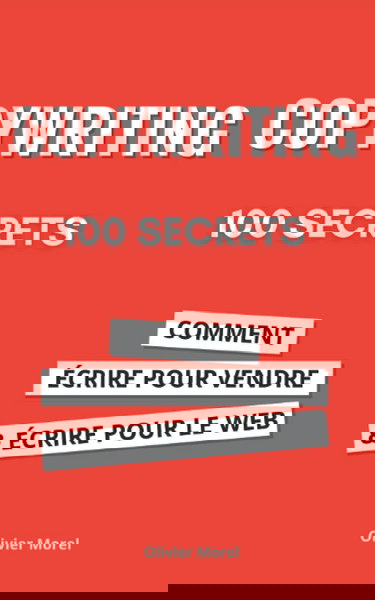 100 Secrets de Copywriting : comment écrire pour vendre et écrire pour le web