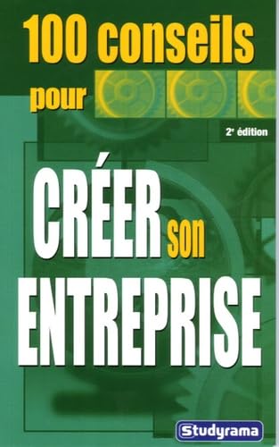 100 conseils pour créer son entreprise