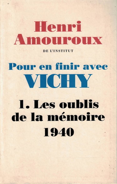 Couverture de Pour en finir avec Vichy, 1. Les oublis de la mémoire 1940 par Henri Amouroux