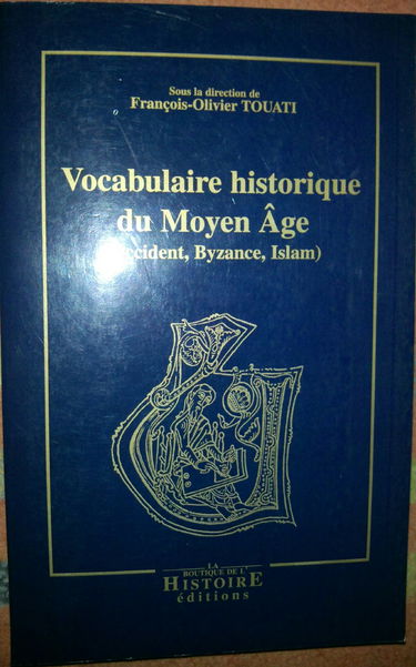 Vocabulaire historique du Moyen Age (Occident, Byzance, Islam)