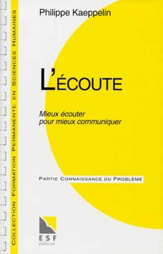 L'Ecoute. Mieux Ecouter Pour Mieux Communiquer