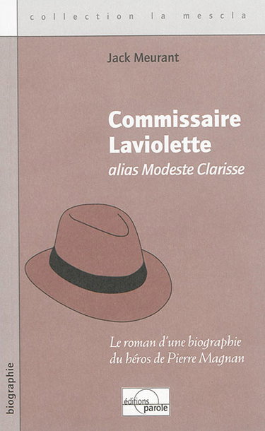 Couverture de Commissaire Laviolette, alias Modeste Clarisse : le roman d'une biographie du héros de Pierre Magnan