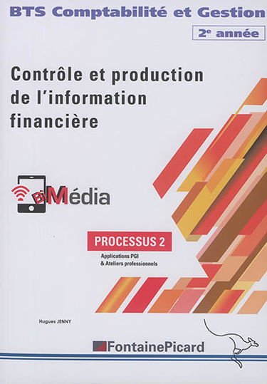 Contrôle et production de l'information financière (partie 2) : BTS comptabilité et gestion 2e année : processus 2, applications PGI & ateliers professionnels