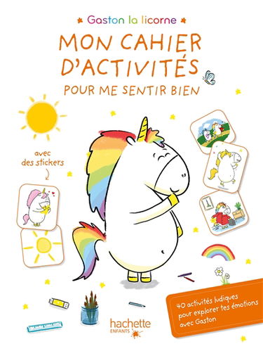 Gaston la licorne : mon cahier d'activités pour me sentir bien : 40 activités ludiques pour explorer tes émotions avec Gaston