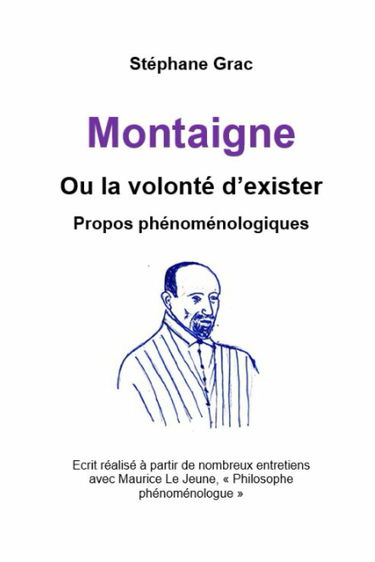 MONTAIGNE OU LA VOLONTE D'EXISTER: Propos phénoménologique