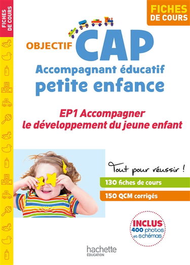 CAP accompagnant éducatif petite enfance : EP1, accompagner le développement du jeune enfant : fiches de cours