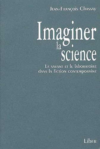 Imaginer la science: Le savant et le laboratoire dans la fiction contemporaine