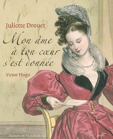 Juliette Drouet, mon âme à ton coeur s'est donnée : Maison de Victor Hugo, 1er décembre 2006-4 mars 2007