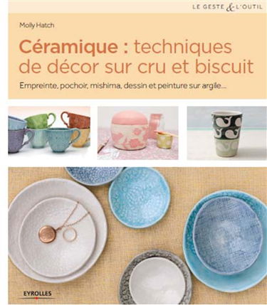 Céramique : techniques de décor sur cru et biscuit : empreinte, pochoir, mishima, dessin et peinture sur argile...