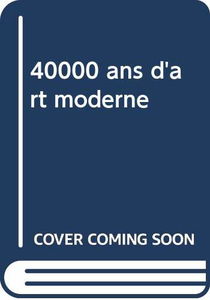 40000 ans d'art moderne