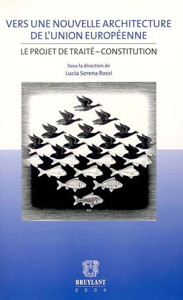 Vers une nouvelle architecture de l'Union européenne : le projet de traité-constitution