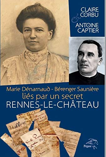 Marie Dénarnaud - Bérenger Saunière, liés par un secret. Rennes-le-Château.