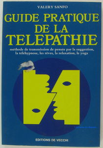 Guide pratique de la télépathie : Methode de transmission de pensee par la suggestion, la telehypnose, les reves, la relaxation, le yoga