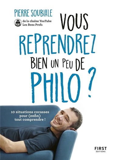 Vous reprendrez bien un peu de philo ? : 10 situations cocasses pour (enfin) tout comprendre !