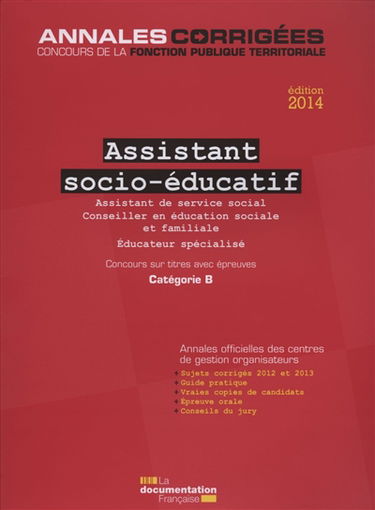 Assistant socio-éducatif 2014 : assistant de service social, conseiller en éducation sociale et familiale, éducateur spécialisé : concours sur titres avec épreuves, catégorie B