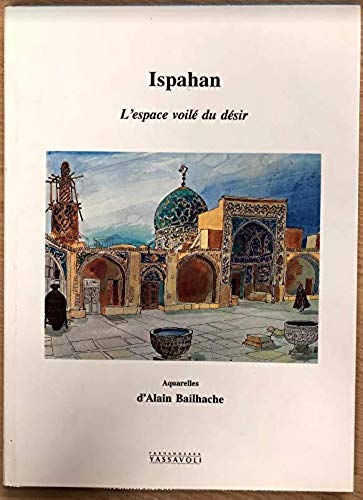 Couverture de Ispahan: L'espace voilé du désir