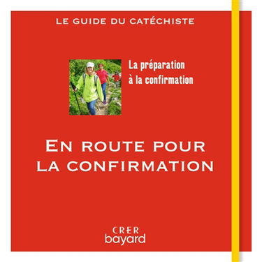 En route pour la confirmation : la préparation à la confirmation : le guide du catéchiste