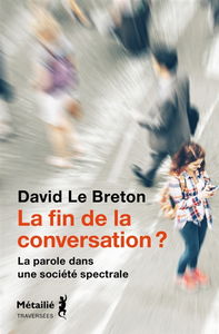 La fin de la conversation ? : la parole dans une société spectrale