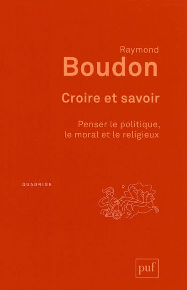 Croire et savoir : penser le politique, le moral et le religieux