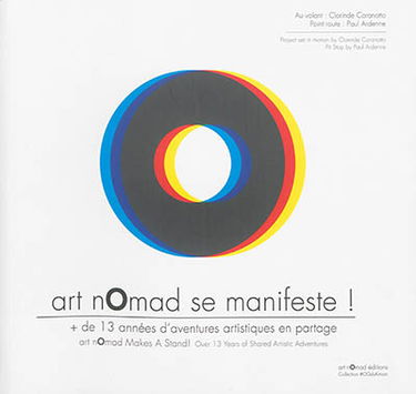 Art nomad se manifeste ! : + de 13 années d'aventures artistiques en partage. Art nomad makes a stand ! : over 13 years of shared artistic adventures
