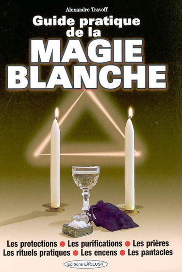 Guide pratique de la magie blanche
