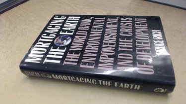 Couverture de Mortgaging the Earth: The World Bank, Environmental Impoverishment, and the Crisis of Development