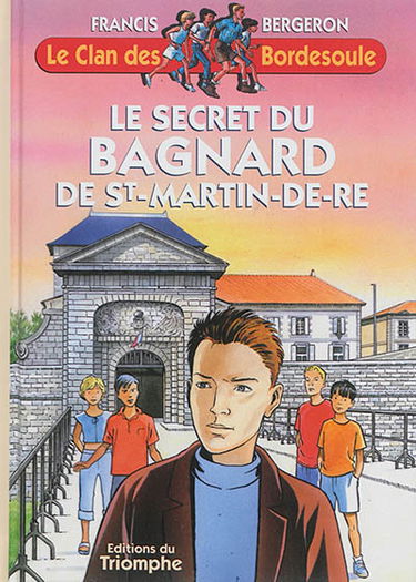 Le clan des Bordesoule. Vol. 7. Le secret du bagnard de Saint-Martin-de-Ré : une aventure du clan des Bordesoule