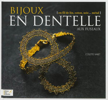 Bijoux en dentelle aux fuseaux : en fil de lin, coton, soie... métal