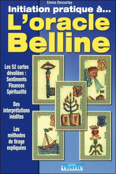 Initiation pratique à... l'oracle Belline : les 52 cartes dévoilées : sentiments, finances, santé, spiritualité