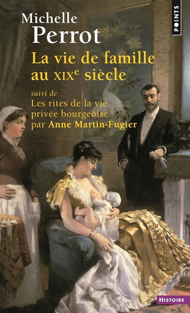 La vie de famille au XIXe siècle. Les rites de la vie privée bourgeoise